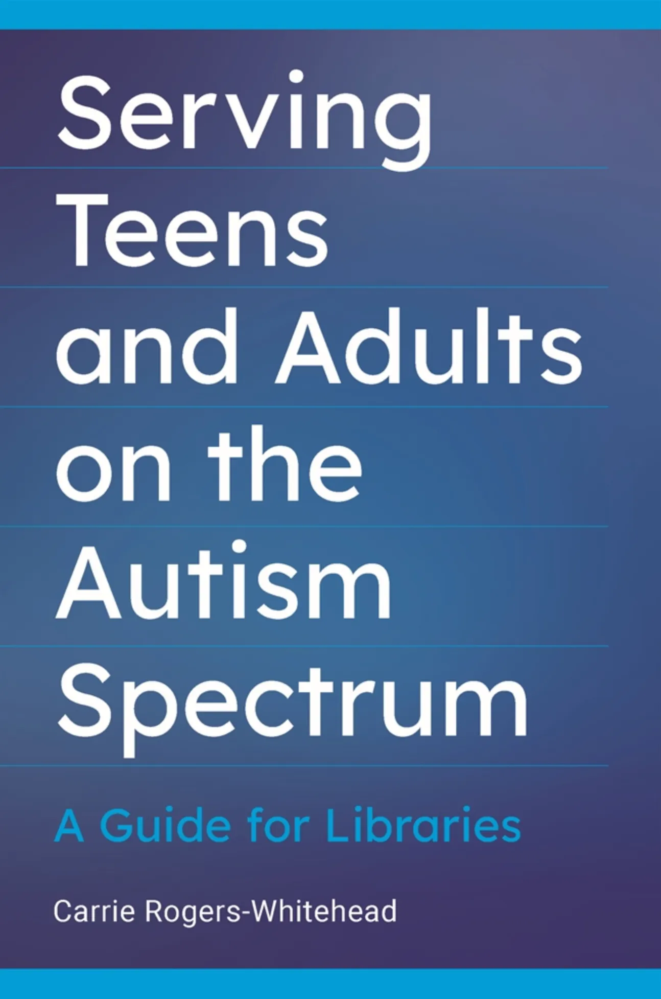 Serving Teens and Adults on the Autism Spectrum: A Guide for Libraries